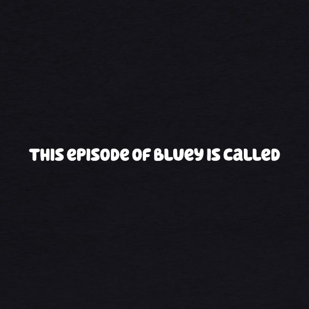 This Episode of Bluey is Called (White) by foozler